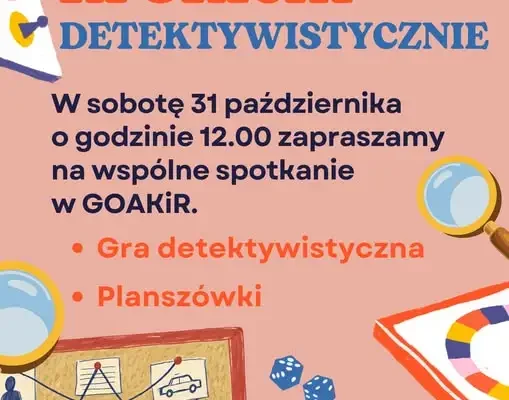 Detektywistyczna sobota w GOAKIR – zaproszenie na wspólne spotkanie